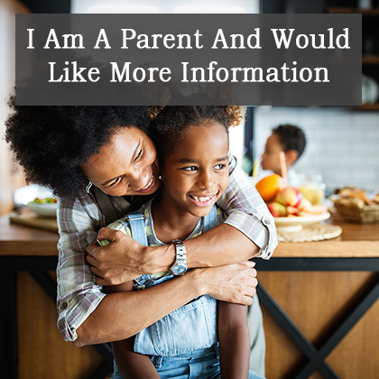 I Am A Parent And Would Like More Information